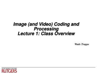  Picture and Video Coding and Processing Lecture 1: Class Overview 