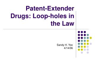  Patent-Extender Drugs: Loop-openings in the Law 