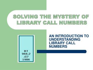  AN INTRODUCTION TO UNDERSTANDING LIBRARY CALL NUMBERS 