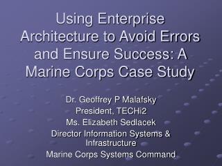  Utilizing Enterprise Architecture to Avoid Errors and Ensure Success: A Marine Corps Case Study 