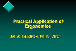  Down to earth Application of Ergonomics Hal W. Hendrick, Ph.D., CPE 