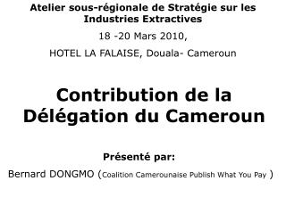  Pr sent standard: Bernard DONGMO Coalition Camerounaise Publish What You Pay 