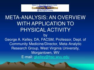  META-ANALYSIS: AN OVERVIEW WITH APPLICATION TO PHYSICAL ACTIVITY by George A. Kelley, DA, FACSM, Professor, Dept. of Co
