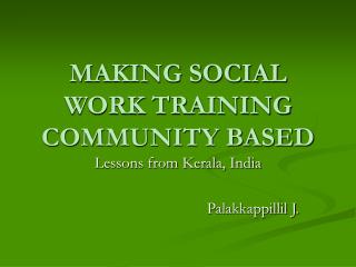  MAKING SOCIAL WORK TRAINING COMMUNITY BASED 