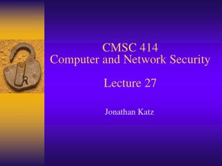  CMSC 414 Computer and Network Security Lecture 27 