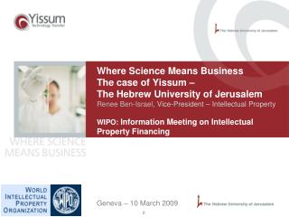  Where Science Means Business The instance of Yissum The Hebrew University of Jerusalem Renee Ben-Israel, Vice-President