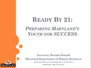  Prepared By 21: Preparing Maryland s Youth for SUCCESS 
