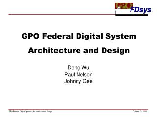  GPO Federal Digital System Architecture and Design 