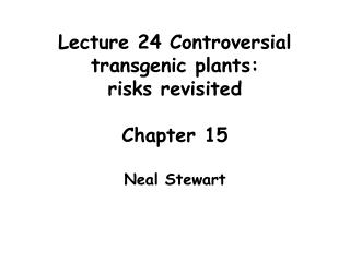  Address 24 Controversial transgenic plants: dangers returned to Chapter 15 Neal Stewart 