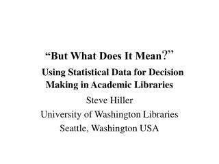  In any case, What Does It Mean Using Statistical Data for Decision Making in Academic Libraries 