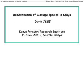  Taming of Moringa species in Kenya David ODEE Kenya Forestry Research Institute P O Box 20412, Nairobi, Kenya 
