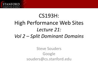  CS193H: High Performance Web Sites Lecture 21: Vol 2 Split Dominant Domains 