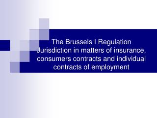  The Brussels I Regulation Jurisdiction in matters of protection, customers contracts and individual contracts of employ