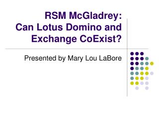  RSM McGladrey: Can Lotus Domino and Exchange CoExist 