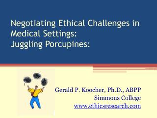  Arranging Ethical Challenges in Medical Settings: Juggling Porcupines: 