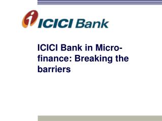  ICICI Bank in Micro-account: Breaking the boundaries 