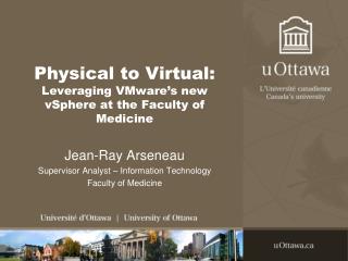  Physical to Virtual: Leveraging VMware s new vSphere at the Faculty of Medicine 