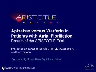  Apixaban versus Warfarin in Patients with Atrial Fibrillation Results of the ARISTOTLE Trial 