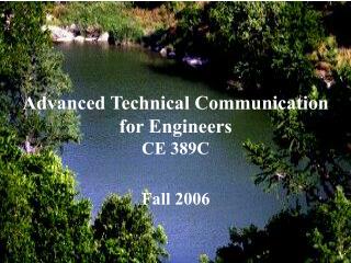  Propelled Technical Communication for Engineers CE 389C Fall 2006 
