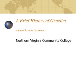  A Brief History of Genetics Adapted by John Christmas 