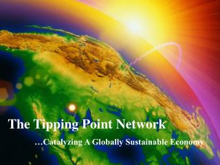  The Tipping Point Network Catalyzing A Globally Sustainable Economy 