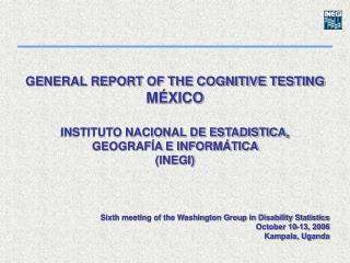  GENERAL REPORT OF THE COGNITIVE TESTING M XICO INSTITUTO NACIONAL DE ESTADISTICA, GEOGRAF An E INFORM TICA INEGI 