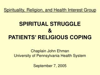  Most profound sense of being, Religion, and Health Interest Group SPIRITUAL STRUGGLE PATIENTS RELIGIOUS COPING Chaplain