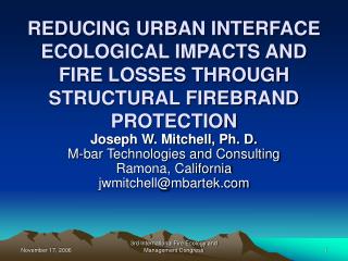  Lessening URBAN INTERFACE ECOLOGICAL IMPACTS AND FIRE LOSSES THROUGH STRUCTURAL FIREBRAND PROTECTION 