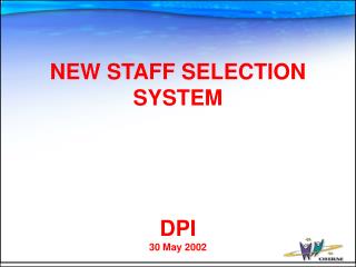  NEW STAFF SELECTION SYSTEM DPI 30 May 2002 
