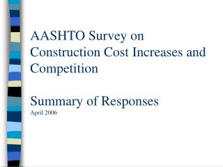  AASHTO Survey on Construction Cost Increases and Competition Summary of Responses April 2006 