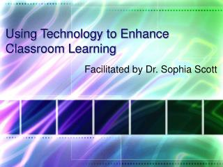  Utilizing Technology to Enhance Classroom Learning 
