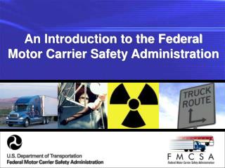  An Introduction to the Federal Motor Carrier Safety Administration 