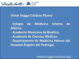  V ctor Huggo C rdova Pluma Colegio de Medicina Interna de M xico. The educated community Mexicana de Bio tica. The scho