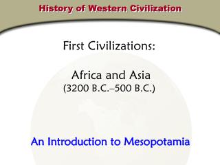  To start with Civilizations: Africa and Asia 3200 B.C. 500 B.C. 