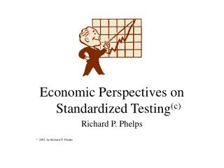  Financial Perspectives on Standardized Testingc Richard P. Phelps c 2002, by Richard P. Phelps 