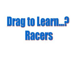  Drag to Learn... Racers 