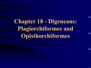 Section 18 - Digeneans: Plagiorchiformes and Opisthorchiformes 