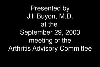  Introduced by Jill Buyon, M.D. at the September 29, 2003 meeting of the Arthritis Advisory Committee 