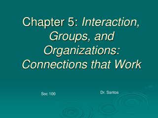  Section 5: Interaction, Groups, and Organizations: Connections that Work 