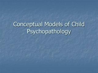  Theoretical Models of Child Psychopathology 