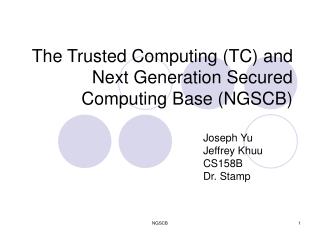  The Trusted Computing TC and Next Generation Secured Computing Base NGSCB 