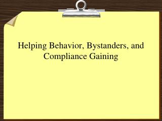  Helping Behavior, Bystanders, and Compliance Gaining 