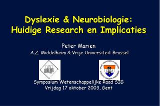 Dyslexie Neurobiologie: Huidige Research en Implicaties Peter Mari n A.Z. Middelheim Vrije Universiteit Brussel 