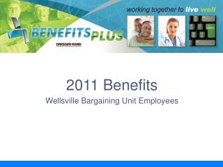 2011 Benefits Wellsville Bargaining Unit Employees 