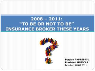  2008 2011: TO BE OR NOT TO BE INSURANCE BROKER THESE YEARS 