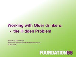  Working with Older consumers: - the Hidden Problem Greg Scott, Sean Dudley, Hammersmith and Fulham Older People s se 