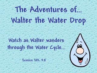  The Adventures of Walter the Water Drop 