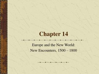  Europe and the New World: New Encounters, 1500 1800 