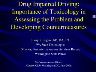  Medication Impaired Driving: Importance of Toxicology in Assessing the Problem and Developing Countermeasures 