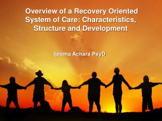  Review of a Recovery Oriented System of Care: Characteristics, Structure and Development 